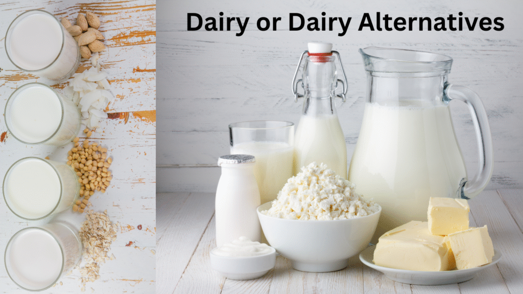 Dairy or dairy alternatives Dairy or dairy alternatives
